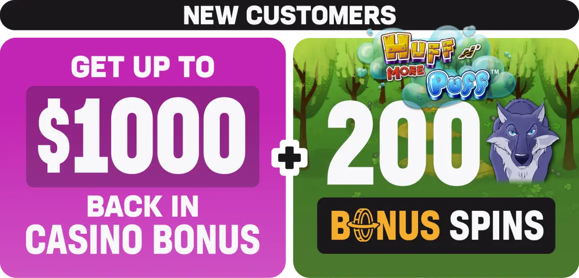 Get up to $1000 back in casino bonus plus Huff More N' Puff 200 bonus spins